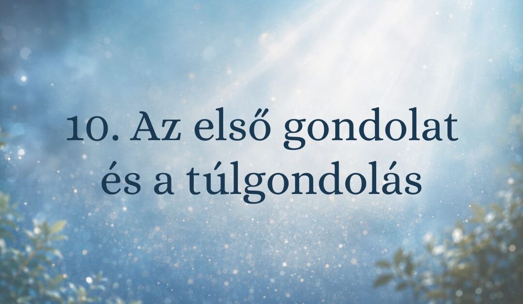 10. Az első gondolat és a túlgondolás