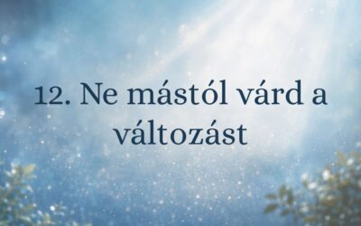 12. Ne mástól várd a változást