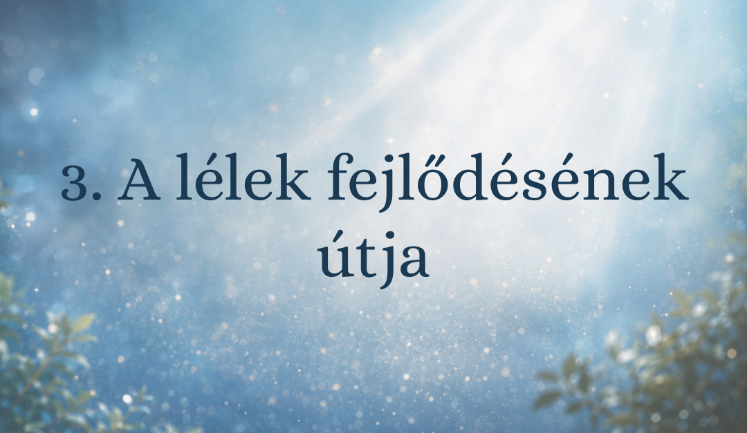 3. A lélek fejlődésének útja