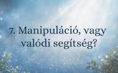 7. Manipuláció vagy valódi segítség?