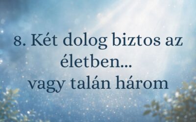 8. Két dolog biztos az életben… vagy talán három